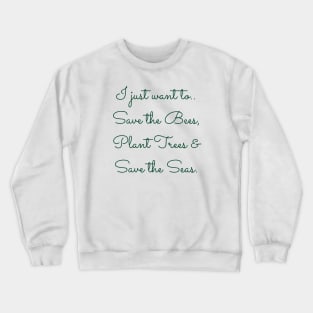 I Just Want To.. Crewneck Sweatshirt